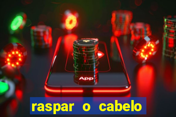 raspar o cabelo significado espiritual